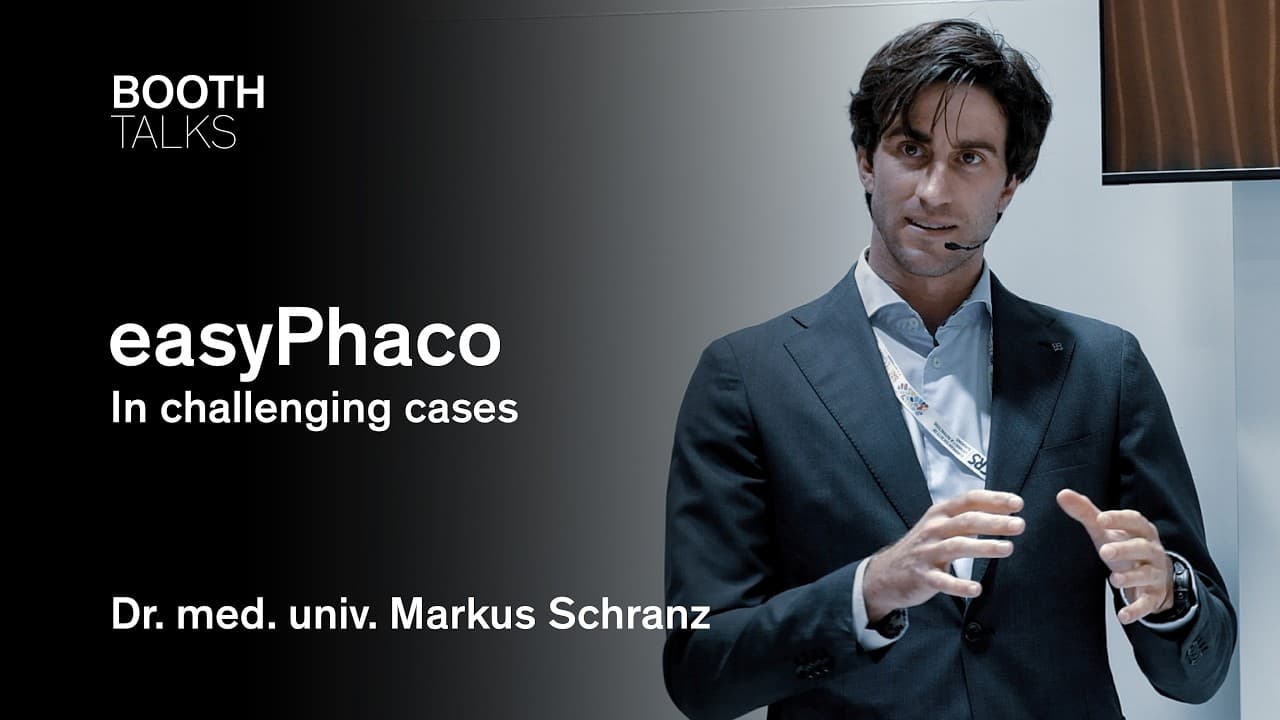 Booth Talk | easyPhaco in challenging cases | Dr. med. univ. Markus Schranz | ESCRS 24