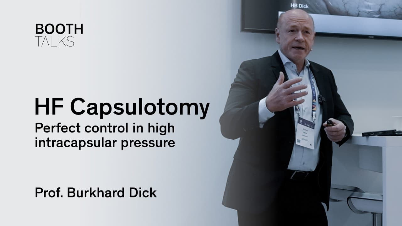 Booth Talk: HF Capsulotomy - Perfect control in high intracapsular pressure | Prof. Burkhard Dick